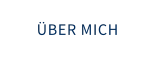 ÜBER MICH